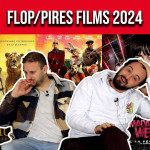 FLOP / PIRES FILMS 2024 - Le classement